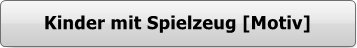 700130 - Button - Motivgalerie - Kinder mit Spielzeug